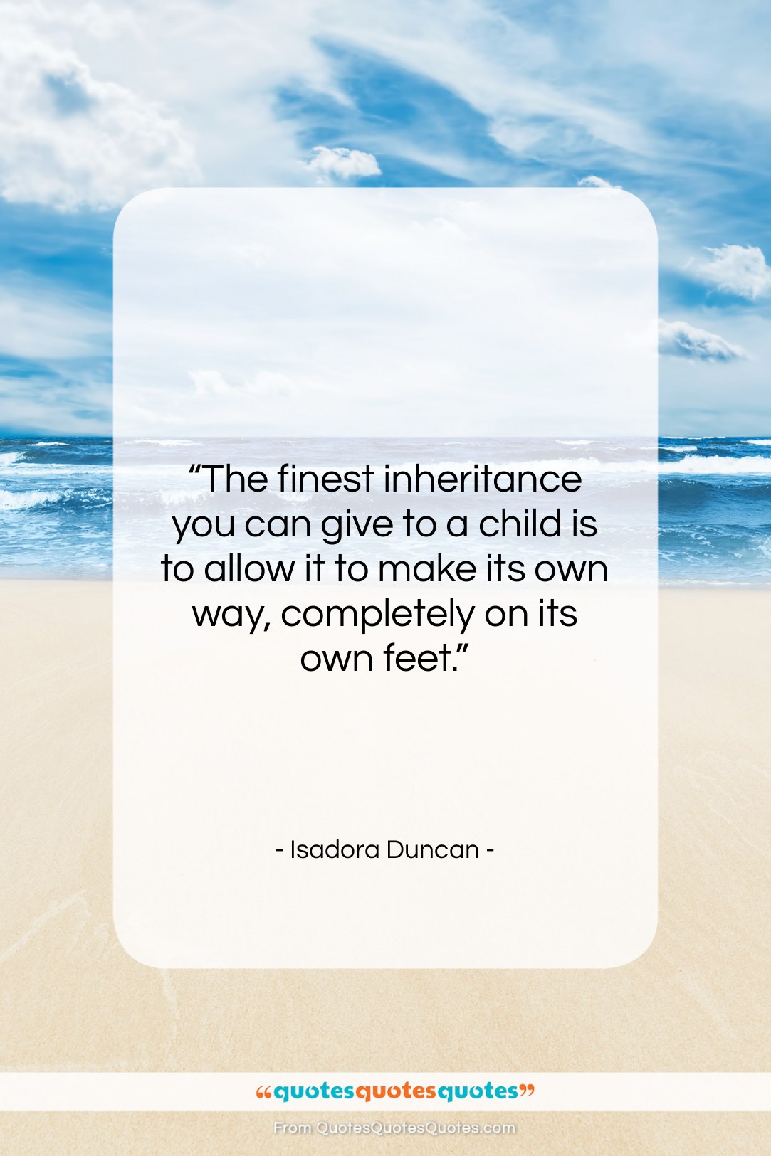 Isadora Duncan quote: “The finest inheritance you can give to…”- at QuotesQuotesQuotes.com