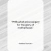 Isadora Duncan quote: “With what price we pay for the…”- at QuotesQuotesQuotes.com