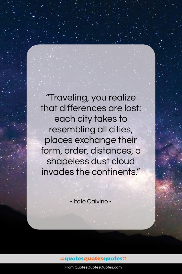 Italo Calvino quote: “Traveling, you realize that differences are lost:…”- at QuotesQuotesQuotes.com