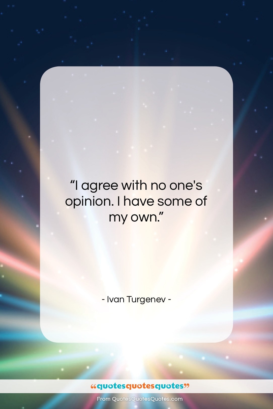 Ivan Turgenev quote: “I agree with no one’s opinion. I…”- at QuotesQuotesQuotes.com