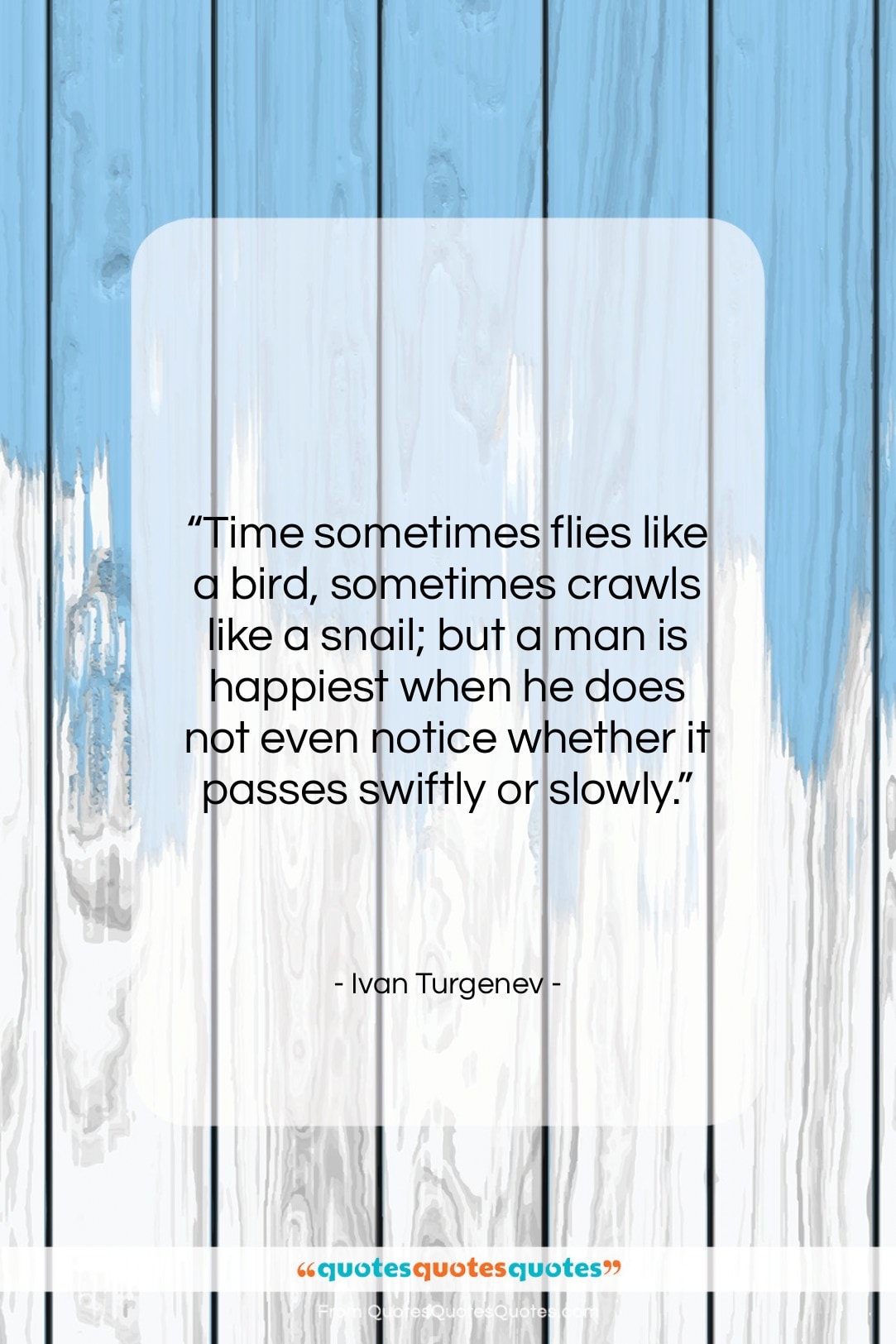 Ivan Turgenev quote: “Time sometimes flies like a bird, sometimes…”- at QuotesQuotesQuotes.com