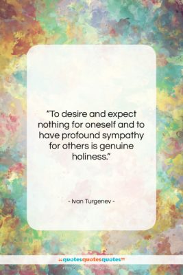 Ivan Turgenev quote: “To desire and expect nothing for oneself…”- at QuotesQuotesQuotes.com