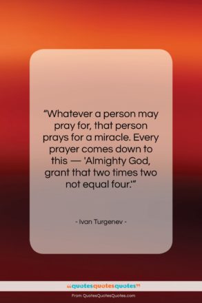 Ivan Turgenev quote: “Whatever a person may pray for, that…”- at QuotesQuotesQuotes.com
