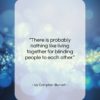 Ivy Compton-Burnett quote: “There is probably nothing like living together…”- at QuotesQuotesQuotes.com
