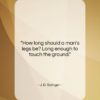 J. D. Salinger quote: “How long should a man’s legs be?…”- at QuotesQuotesQuotes.com