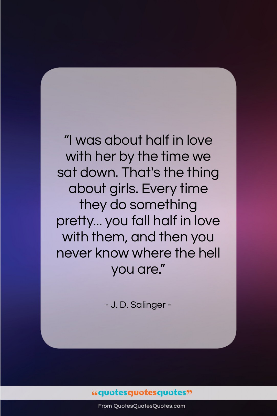 J. D. Salinger quote: “I was about half in love with…”- at QuotesQuotesQuotes.com