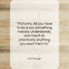 J. D. Salinger quote: “It’s funny. All you have to do…”- at QuotesQuotesQuotes.com