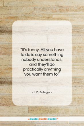 J. D. Salinger quote: “It’s funny. All you have to do…”- at QuotesQuotesQuotes.com