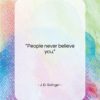 J. D. Salinger quote: “People never believe you….”- at QuotesQuotesQuotes.com