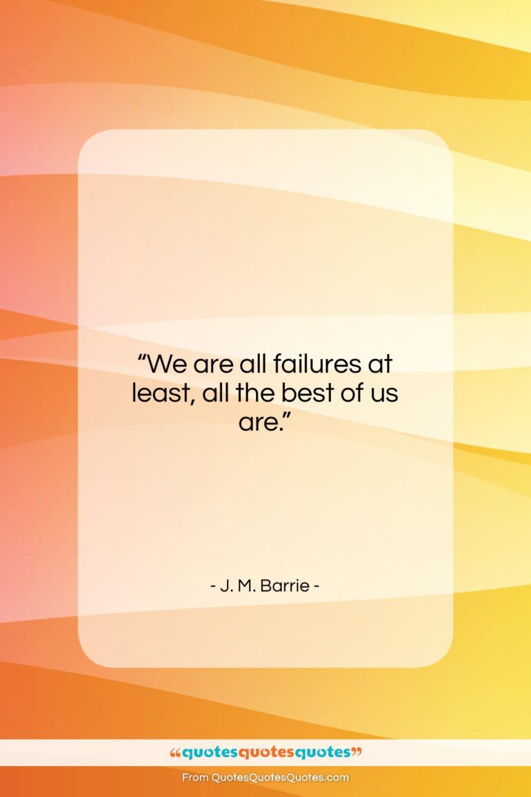 J. M. Barrie quote: “We are all failures at least, all…”- at QuotesQuotesQuotes.com