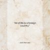 Jack Kerouac quote: “All of life is a foreign country…”- at QuotesQuotesQuotes.com