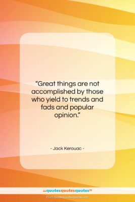 Jack Kerouac quote: “Great things are not accomplished by those…”- at QuotesQuotesQuotes.com