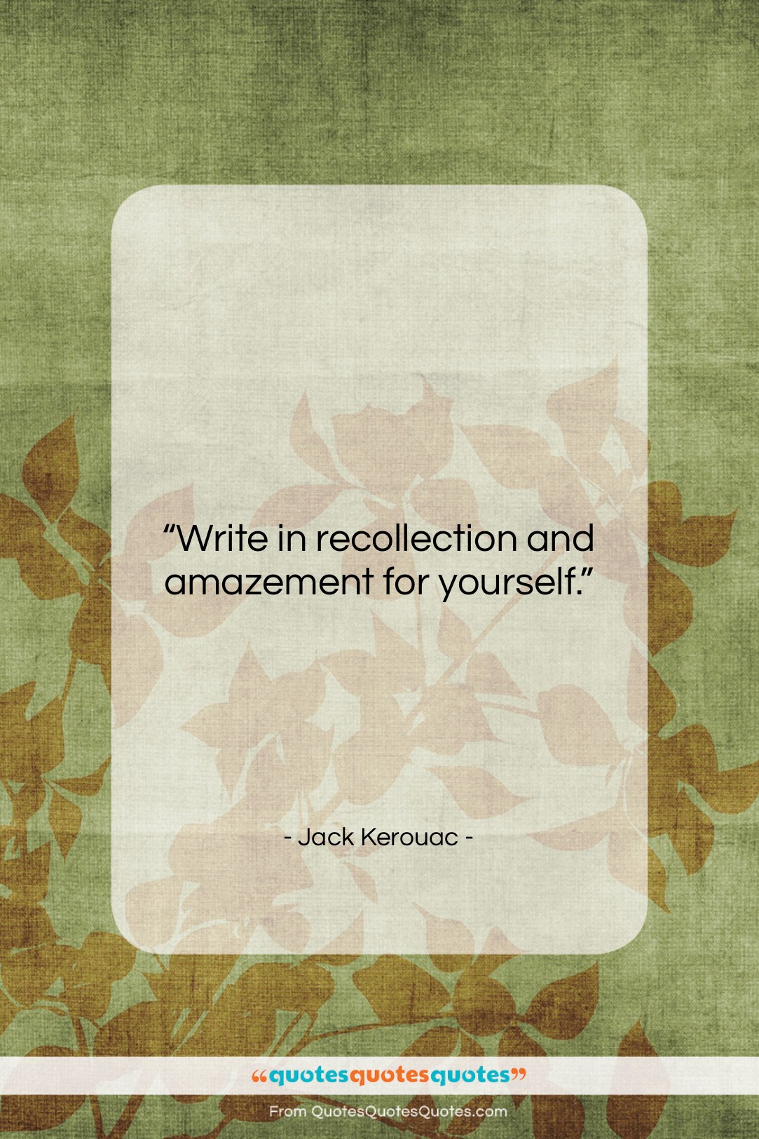 Jack Kerouac quote: “Write in recollection and amazement for yourself….”- at QuotesQuotesQuotes.com