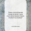 Jacob Bronowski quote: “Every animal leaves traces of what it…”- at QuotesQuotesQuotes.com