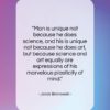 Jacob Bronowski quote: “Man is unique not because he does…”- at QuotesQuotesQuotes.com