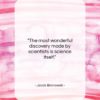Jacob Bronowski quote: “The most wonderful discovery made by scientists…”- at QuotesQuotesQuotes.com