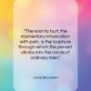 Jacob Bronowski quote: “The wish to hurt, the momentary intoxication…”- at QuotesQuotesQuotes.com