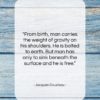 Jacques Cousteau quote: “From birth, man carries the weight of…”- at QuotesQuotesQuotes.com