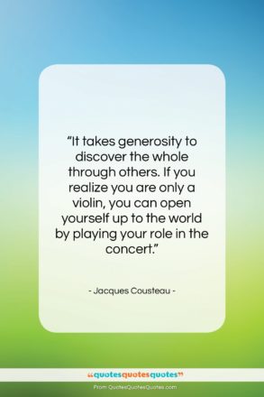 Jacques Cousteau quote: “It takes generosity to discover the whole…”- at QuotesQuotesQuotes.com