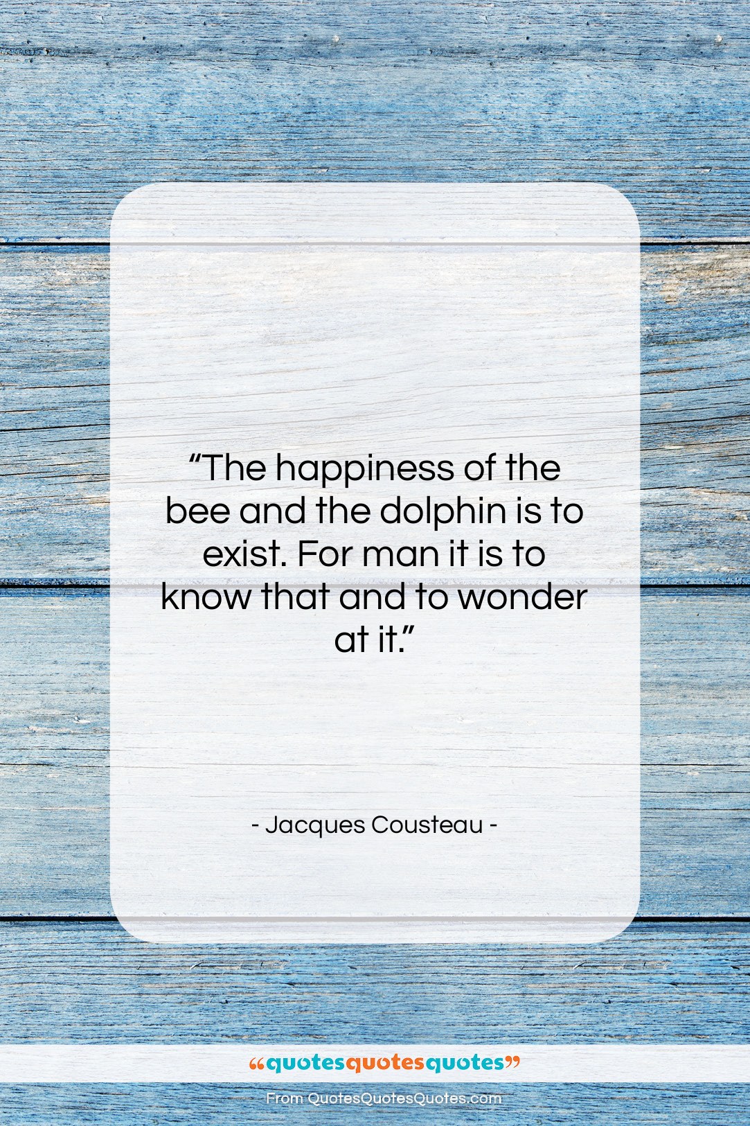 Jacques Cousteau quote: “The happiness of the bee and the…”- at QuotesQuotesQuotes.com