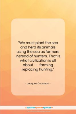 Jacques Cousteau quote: “We must plant the sea and herd…”- at QuotesQuotesQuotes.com