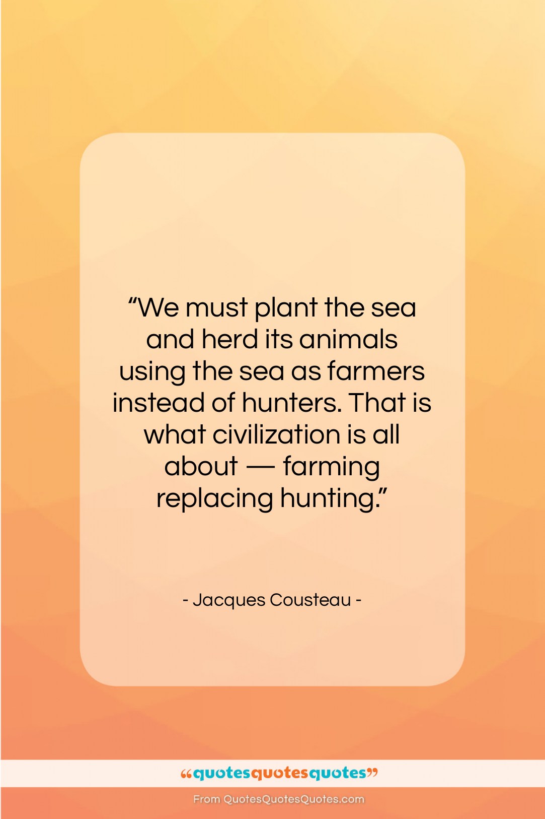 Jacques Cousteau quote: “We must plant the sea and herd…”- at QuotesQuotesQuotes.com