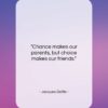 Jacques Delille quote: “Chance makes our parents, but choice makes…”- at QuotesQuotesQuotes.com