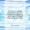 James A. Baldwin quote: “No one can possibly know what is…”- at QuotesQuotesQuotes.com
