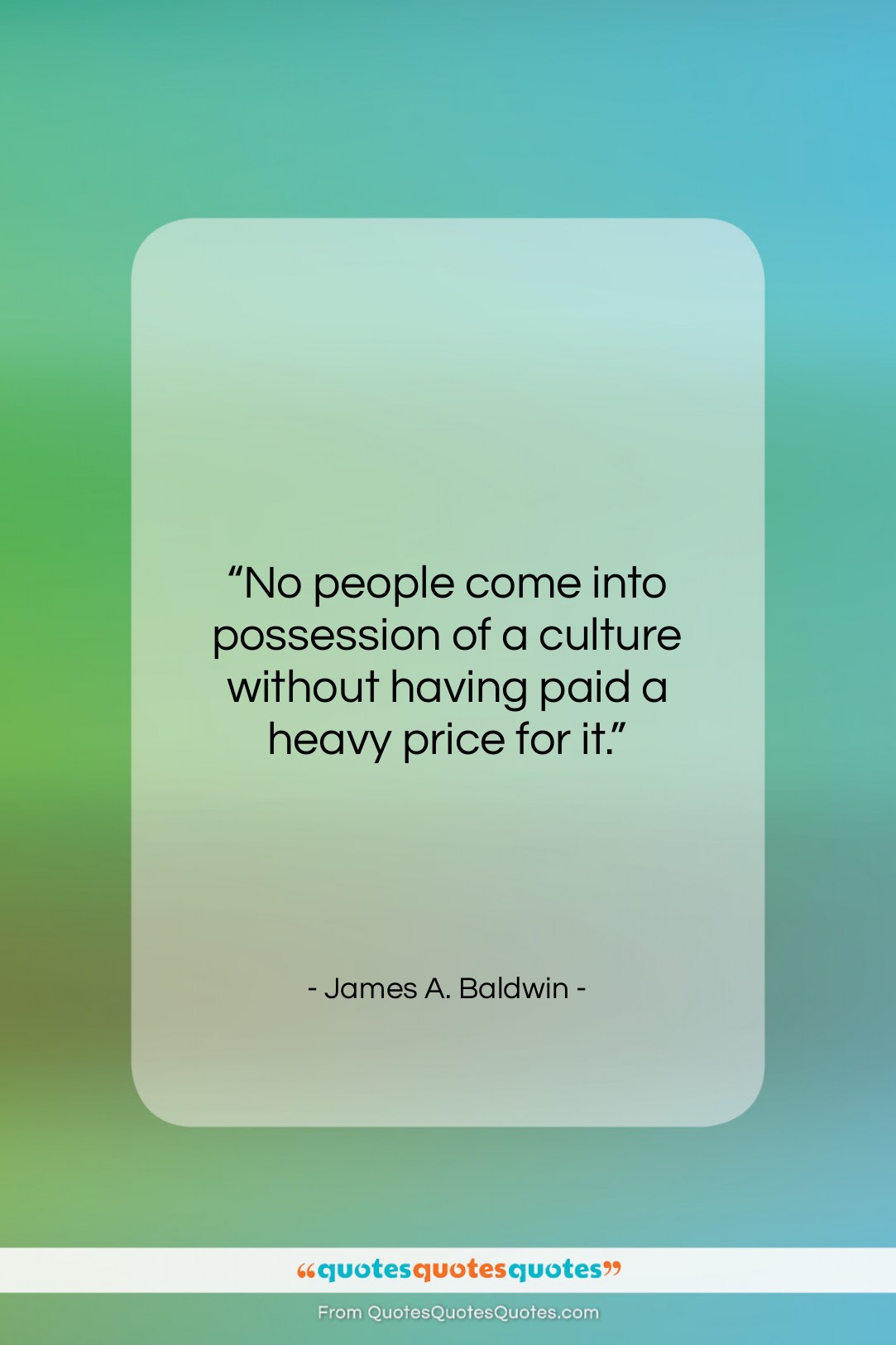 James A. Baldwin quote: “No people come into possession of a…”- at QuotesQuotesQuotes.com