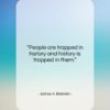 James A. Baldwin quote: “People are trapped in history and history…”- at QuotesQuotesQuotes.com