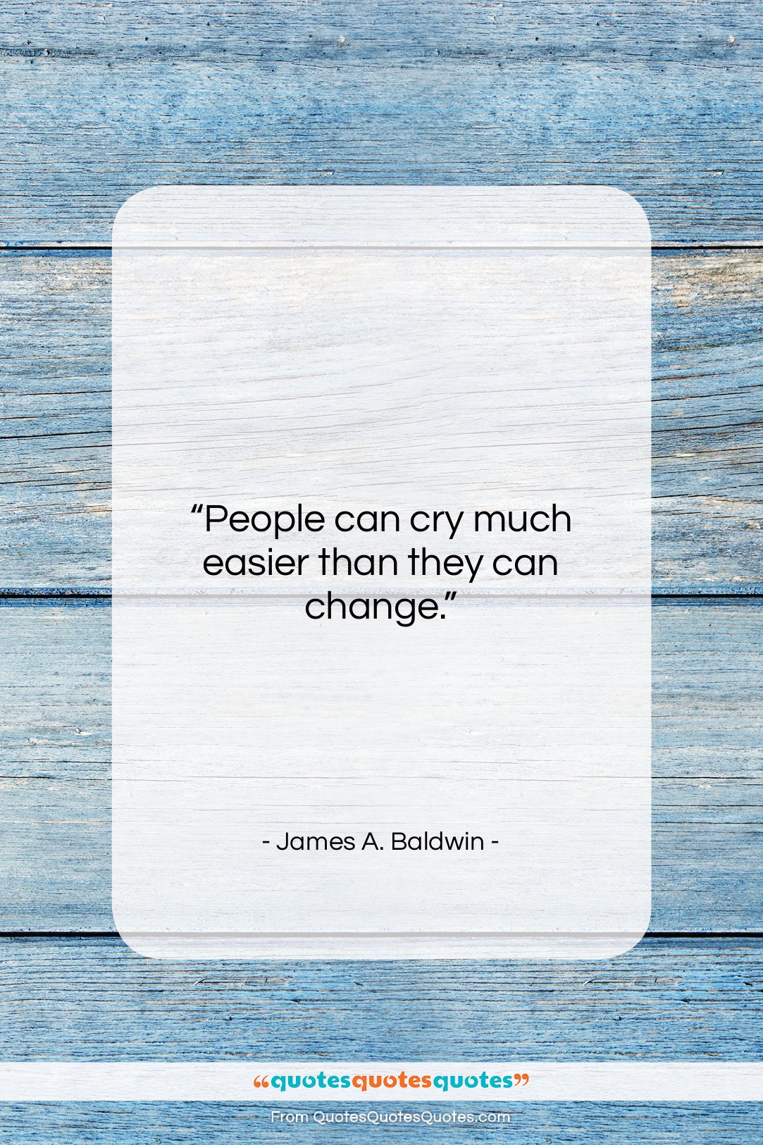 James A. Baldwin quote: “People can cry much easier than they…”- at QuotesQuotesQuotes.com