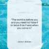 James A. Baldwin quote: “The world is before you and you…”- at QuotesQuotesQuotes.com