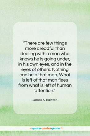 James A. Baldwin quote: “There are few things more dreadful than…”- at QuotesQuotesQuotes.com