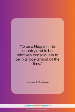 James A. Baldwin quote: “To be a Negro in this country…”- at QuotesQuotesQuotes.com