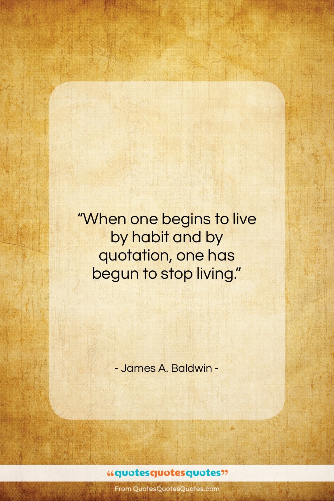 James A. Baldwin quote: “When one begins to live by habit…”- at QuotesQuotesQuotes.com
