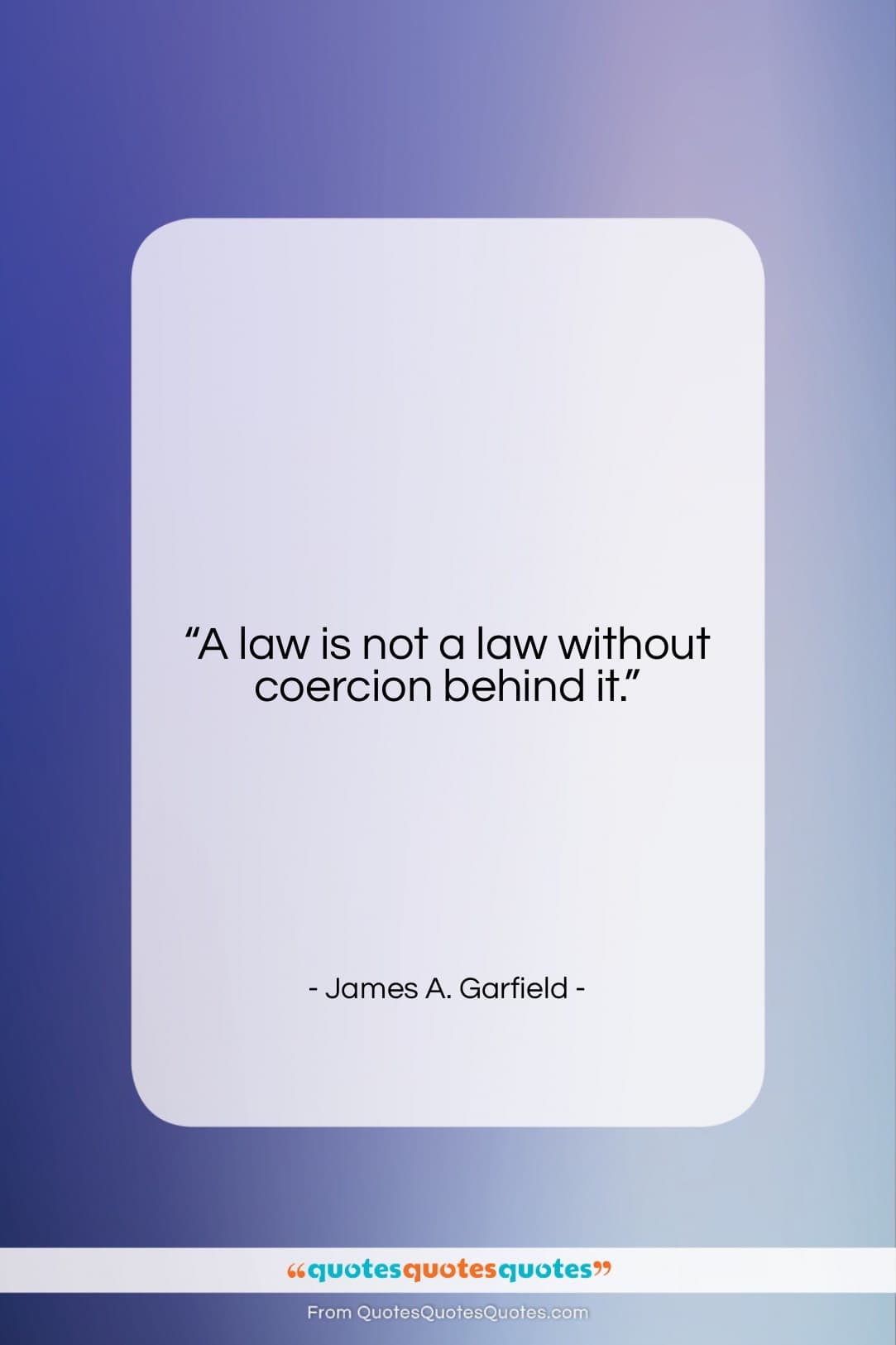 James A. Garfield quote: “A law is not a law without…”- at QuotesQuotesQuotes.com