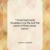 James A. Garfield quote: “I have had many troubles in my…”- at QuotesQuotesQuotes.com