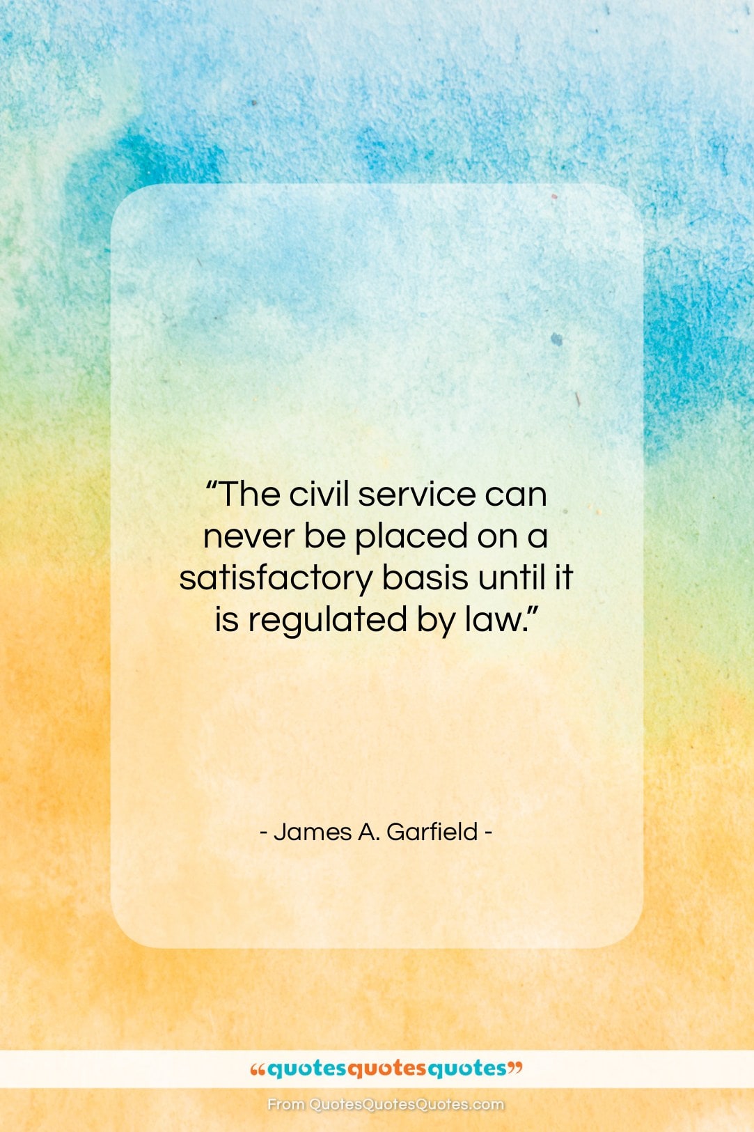 James A. Garfield quote: “The civil service can never be placed…”- at QuotesQuotesQuotes.com