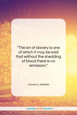 James A. Garfield quote: “The sin of slavery is one of…”- at QuotesQuotesQuotes.com