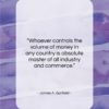 James A. Garfield quote: “Whoever controls the volume of money in…”- at QuotesQuotesQuotes.com