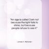James A. Michener quote: “An age is called Dark not because…”- at QuotesQuotesQuotes.com