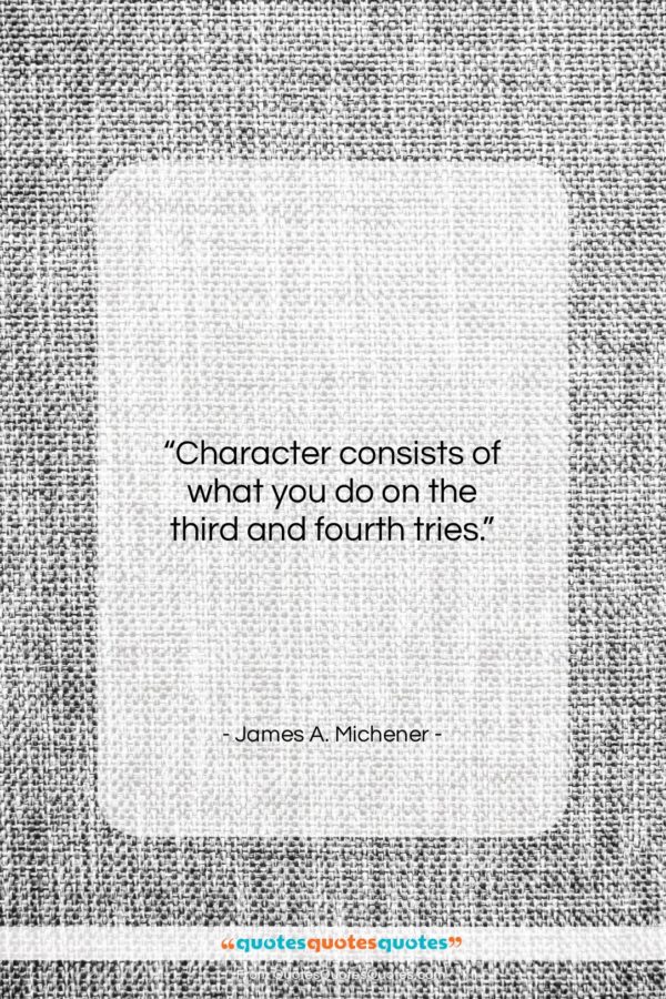 James A. Michener quote: “Character consists of what you do on…”- at QuotesQuotesQuotes.com