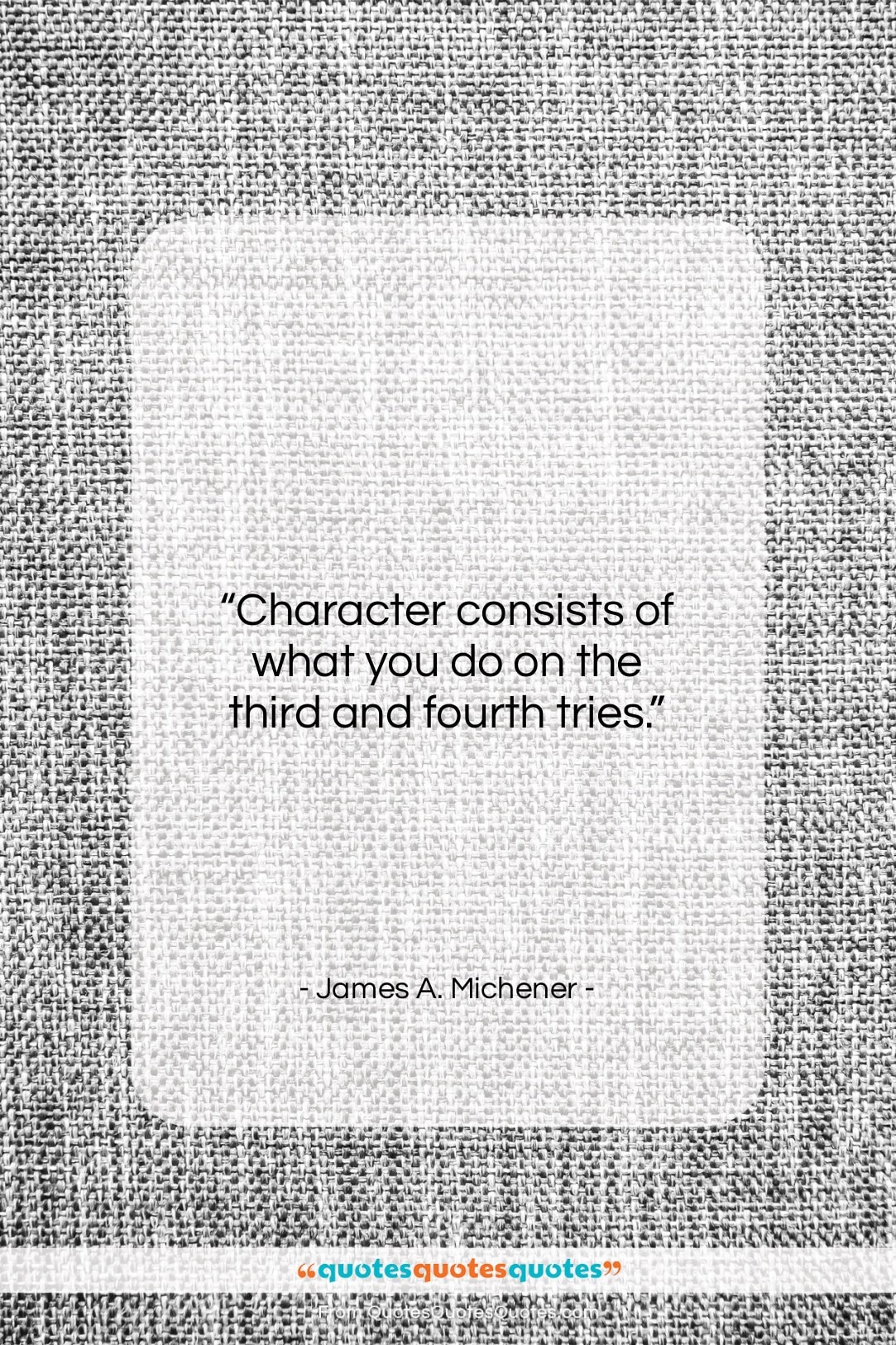 James A. Michener quote: “Character consists of what you do on…”- at QuotesQuotesQuotes.com