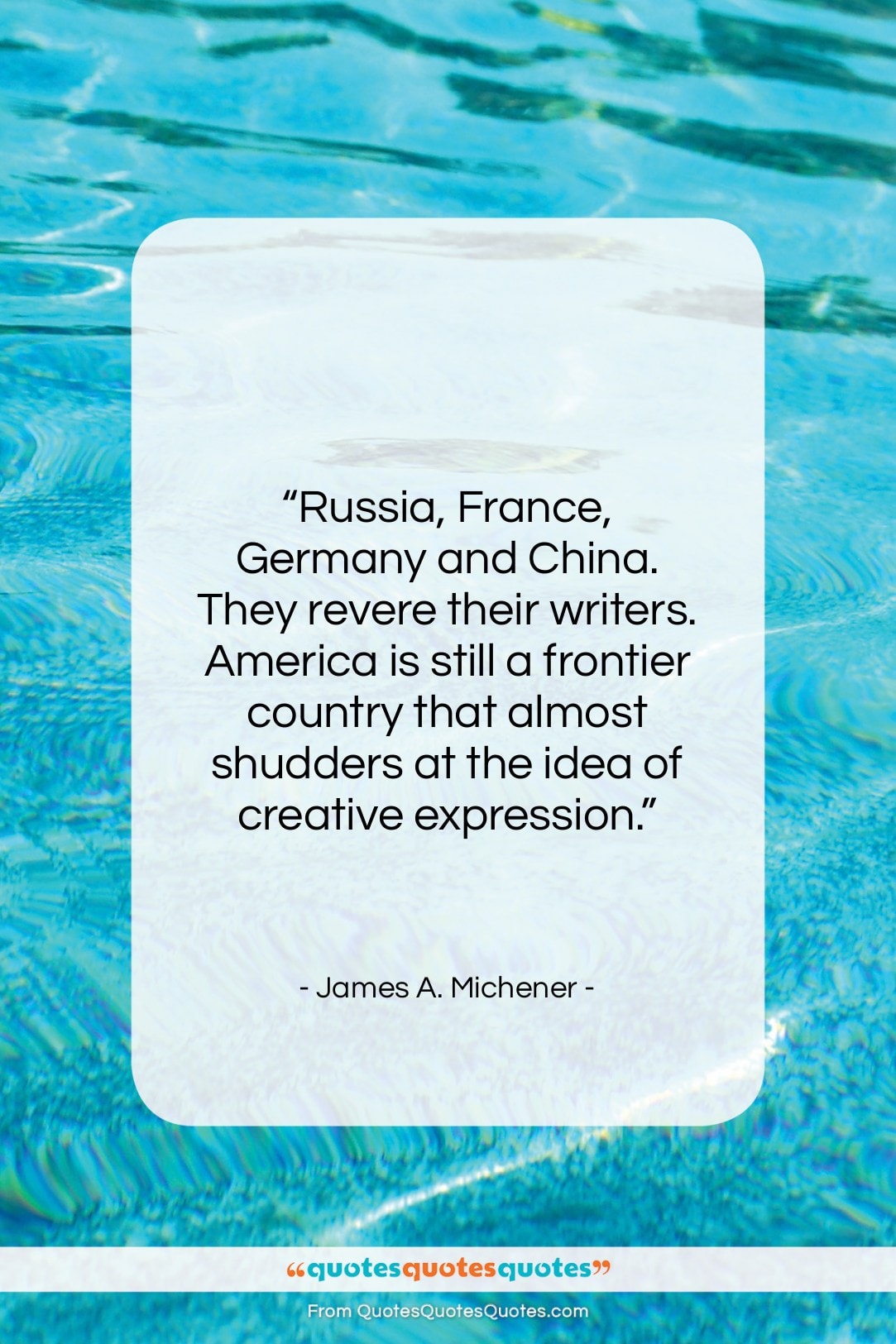 James A. Michener quote: “Russia, France, Germany and China. They revere…”- at QuotesQuotesQuotes.com