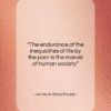 James Anthony Froude quote: “The endurance of the inequalities of life…”- at QuotesQuotesQuotes.com