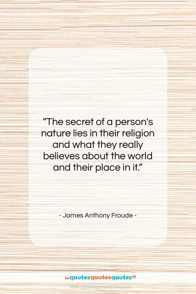 James Anthony Froude quote: “The secret of a person’s nature lies…”- at QuotesQuotesQuotes.com