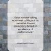 James Bryant Conant quote: “Each honest calling, each walk of life…”- at QuotesQuotesQuotes.com