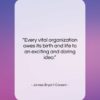 James Bryant Conant quote: “Every vital organization owes its birth and…”- at QuotesQuotesQuotes.com