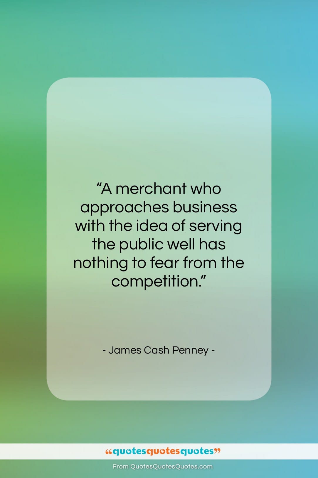 James Cash Penney quote: “A merchant who approaches business with the…”- at QuotesQuotesQuotes.com