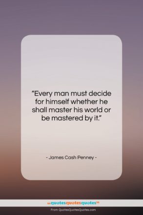 James Cash Penney quote: “Every man must decide for himself whether…”- at QuotesQuotesQuotes.com